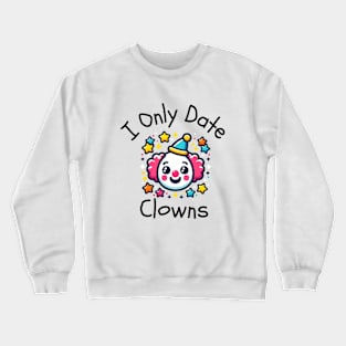 I Only Date Clowns Crewneck Sweatshirt